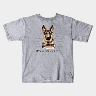 It's a Dog's Life - German Shepherd Kids T-Shirt